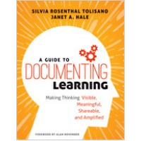 A Guide to Documenting Learning: Making Thinking Visible, Meaningful, Shareable, and Amplified, Apr/2018