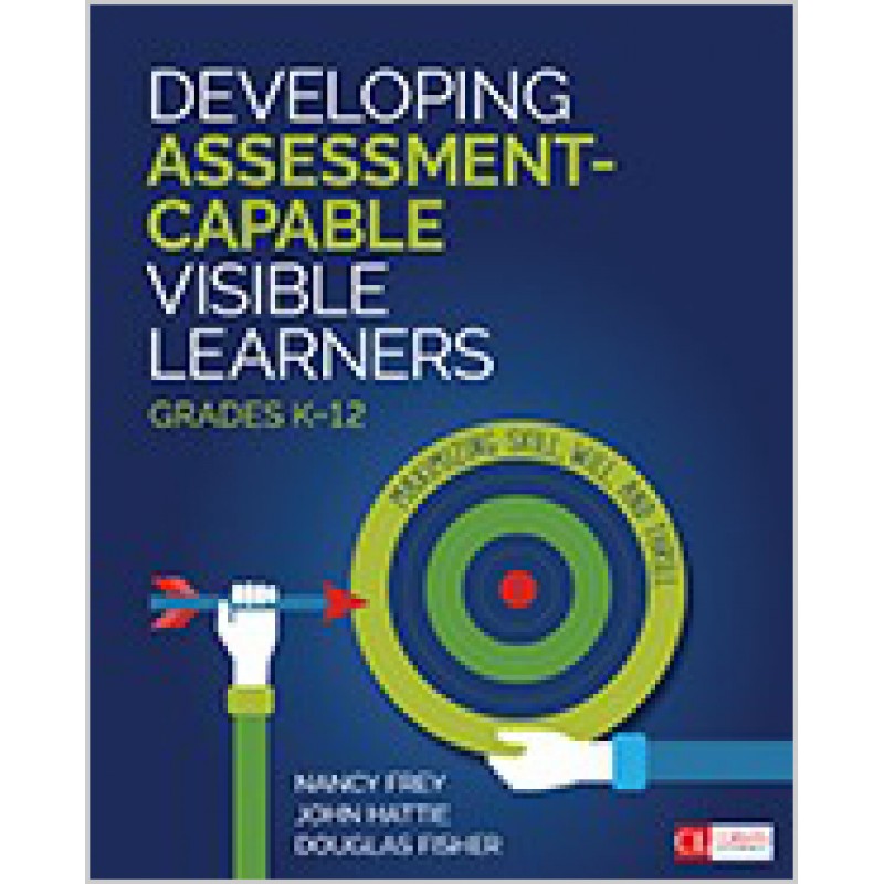 Developing Assessment-Capable Visible Learners, Grades K-12: Maximizing Skill, Will, and Thrill, Feb/2018
