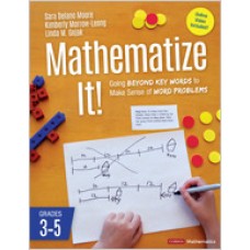 Mathematize It!: Going Beyond Key Words to Make Sense of Word Problems, Grades 3-5, Nov/2019