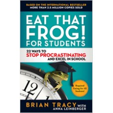 Eat That Frog! for Students: 22 Ways to Stop Procrastinating and Excel in School, Dec/2020