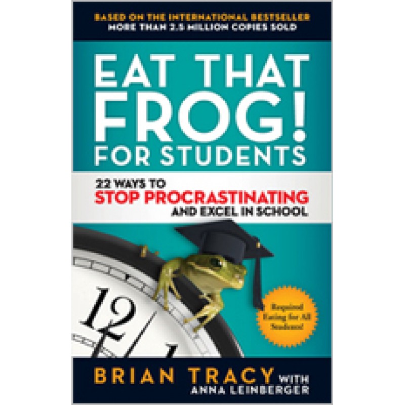 Eat That Frog! for Students: 22 Ways to Stop Procrastinating and Excel in School, Dec/2020