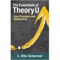 The Essentials of Theory U: Core Principles and Applications, Mar/2018