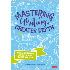 Mastering Writing at Greater Depth: A Guide for Primary Teaching, Feb/2020