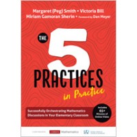 The Five Practices in Practice [Elementary] : Successfully Orchestrating Mathematics Discussions in Your Elementary Classroom, Oct/2019