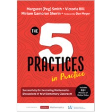 The Five Practices in Practice [Elementary] : Successfully Orchestrating Mathematics Discussions in Your Elementary Classroom, Oct/2019
