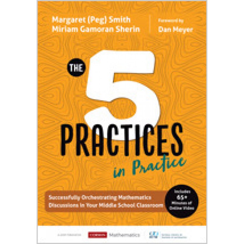 The Five Practices in Practice [Middle School]: Successfully Orchestrating Mathematics Discussions in Your Middle School Classroom, May/2019