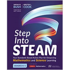 Step Into Steam, Grades K-5: Your Standards-Based Action Plan for Deepening Mathematics and Science Learning, Jun/2019