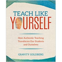 Teach Like Yourself: How Authentic Teaching Transforms Our Students and Ourselves, Oct/2018