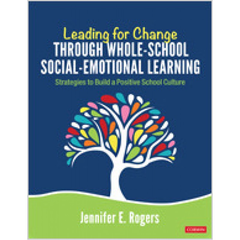 Leading for Change Through Whole-School Social-Emotional Learning: Strategies to Build a Positive School Culture, Jun/2019