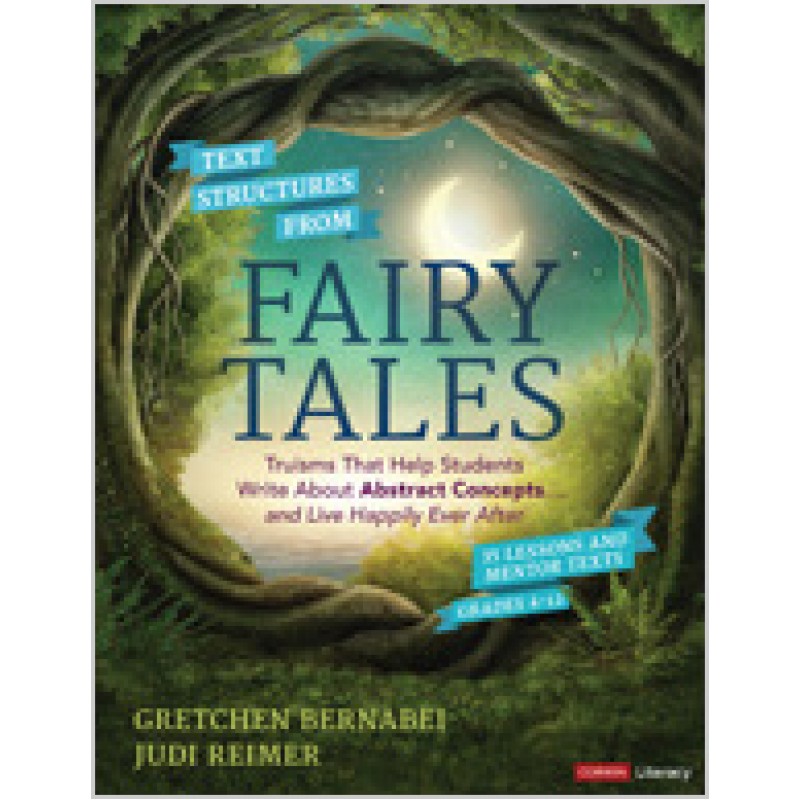 Text Structures from Fairy Tales: Truisms That Help Students Write about Abstract Concepts . . . and Live Happily Ever After, Grades 4-12, Jan/2019