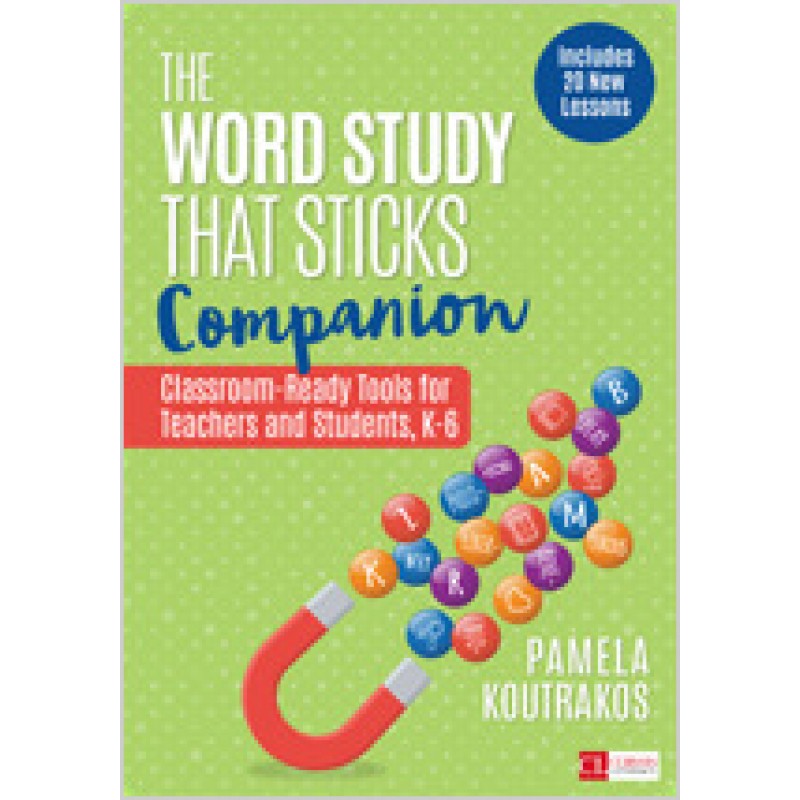 The Word Study That Sticks Companion: Classroom-Ready Tools for Teachers and Students, Grades K-6, Aug/2019