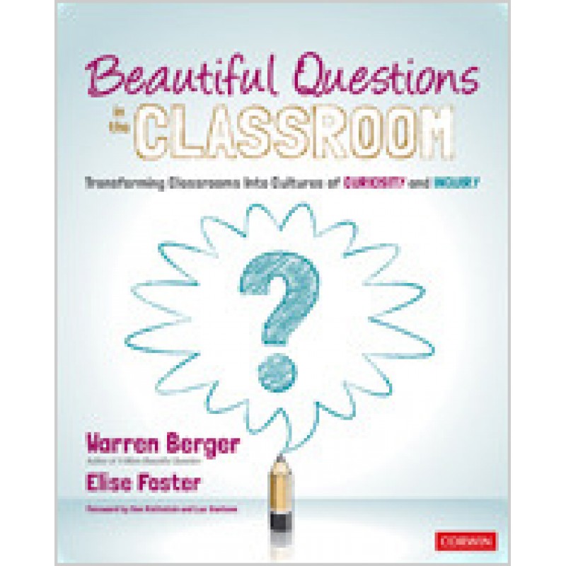 Beautiful Questions in the Classroom: Transforming Classrooms Into Cultures of Curiosity and Inquiry, June/2020