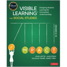Visible Learning for Social Studies, Grades K-12: Designing Student Learning for Conceptual Understanding, June/2020