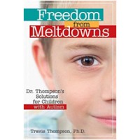 Freedom from Meltdowns: Dr. Thompson's Solutions for Children with Autism