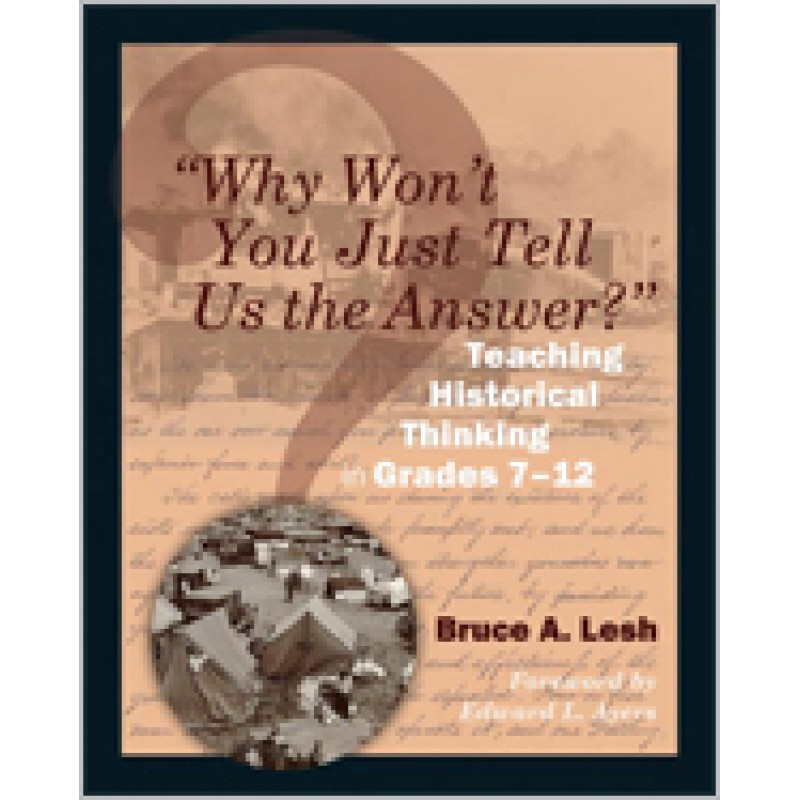 Why Won't You Just Tell Us the Answer?: Teaching Historical Thinking in Grades 7-12, May/2011