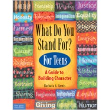 What Do You Stand For? For Teens: A Guide To Building Character