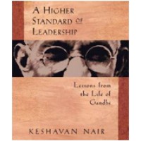 A Higher Standard of Leadership: Lessond from the Life of Gandhi