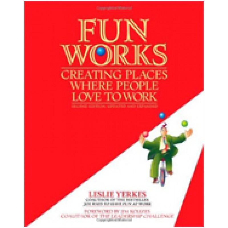 Fun Works: Creating Places Where People Love to Work, 2nd Edition