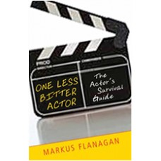 One Less Bitter Actor: The Actor's Survival Guide