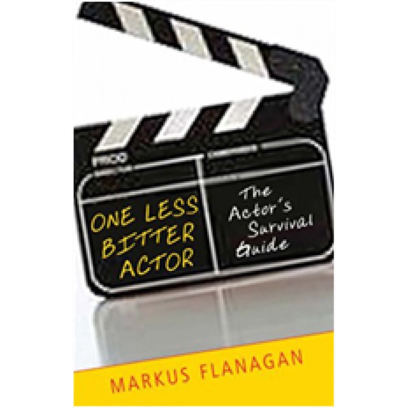 One Less Bitter Actor: The Actor's Survival Guide