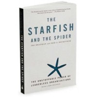 The Starfish and the Spider: The Unstoppable Power of Leaderless Organizations