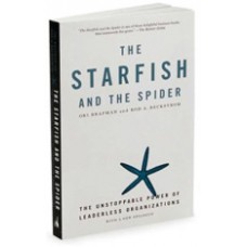 The Starfish and the Spider: The Unstoppable Power of Leaderless Organizations