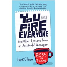 You Can't Fire Everyone: And Other Lessons from an Accidental Manager, Oct/2012