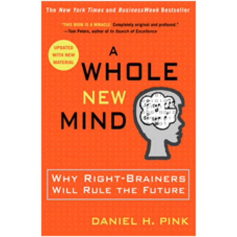 A Whole New Mind: Why Right-Brainers Will Rule the Future