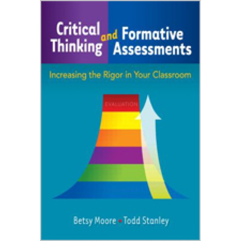 Critical Thinking and Formative Assessments: Increasing the Rigor in Your Classroom, Oct/2009