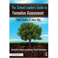 The School Leader's Guide to Formative Assessment: Using Data to Improve Student and Teacher Achievement, Jul/2013