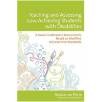 Teaching and Assessing Low-Achieving Students with Disabilities: A Guide to Alternate Assessments Based on Modified Achievement Standards 