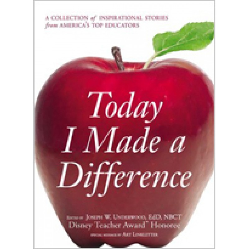 Today I Made a Difference: A Collection of Inspirational Stories from America's Top Educators