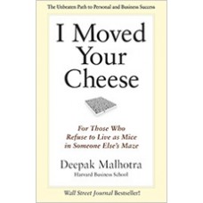 I Moved Your Cheese: For Those Who Refuse to Live as Mice in Someone Else's Maze, Sep/2013