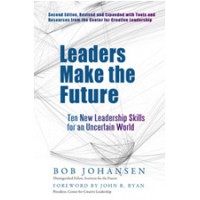 Leaders Make the Future: Ten New Leadership Skills for an Uncertain World, 2nd Edition