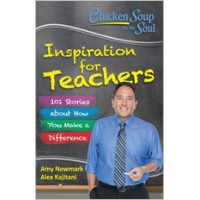 Chicken Soup for the Soul: Inspiration for Teachers: 101 Stories about How You Make a Difference