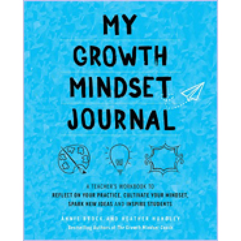 My Growth Mindset Journal: A Teacher's Workbook to Reflect on Your Practice, Cultivate Your Mindset, Spark New Ideas and Inspire Students, Nov/2018