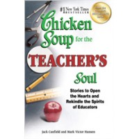 Chicken Soup for the Teacher's Soul: Stories to Open the Hearts and Rekindle the Spirits of Educators