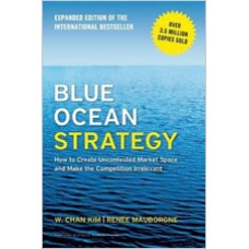 Blue Ocean Strategy: How to Create Uncontested Market Space and Make the Competition Irrelevant (Revised) 
