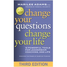 Change Your Questions, Change Your Life: 12 Powerful Tools for Leadership, Coaching, and Life, Jan/2016