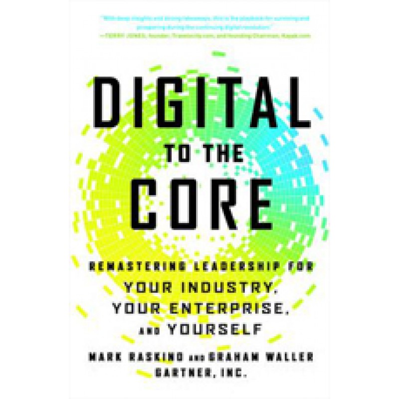 Digital to the Core: Remastering Leadership for Your Industry, Your Enterprise, and Yourself , Nov/2015