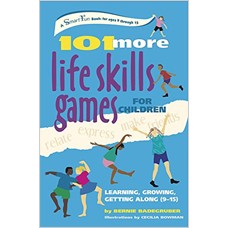 101 More Life Skills Games for Children: Learning, Growing, Getting Along (Ages 9-15)