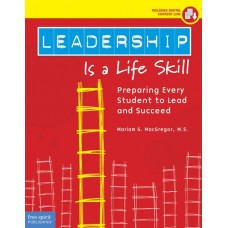 Leadership Is a Life Skill: Preparing Every Student to Lead and Succeed, Aug/2018