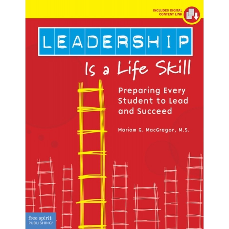 Leadership Is a Life Skill: Preparing Every Student to Lead and Succeed, Aug/2018