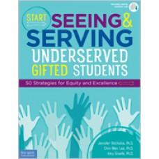 Start Seeing and Serving Underserved Gifted Students: 50 Strategies for Equity and Excellence