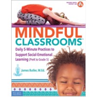 Mindful Classrooms™: Daily 5-Minute Practices to Support Social-Emotional Learning (PreK to Grade 5)