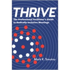 Thrive: The Facilitator's Guide to Radically Inclusive Meetings