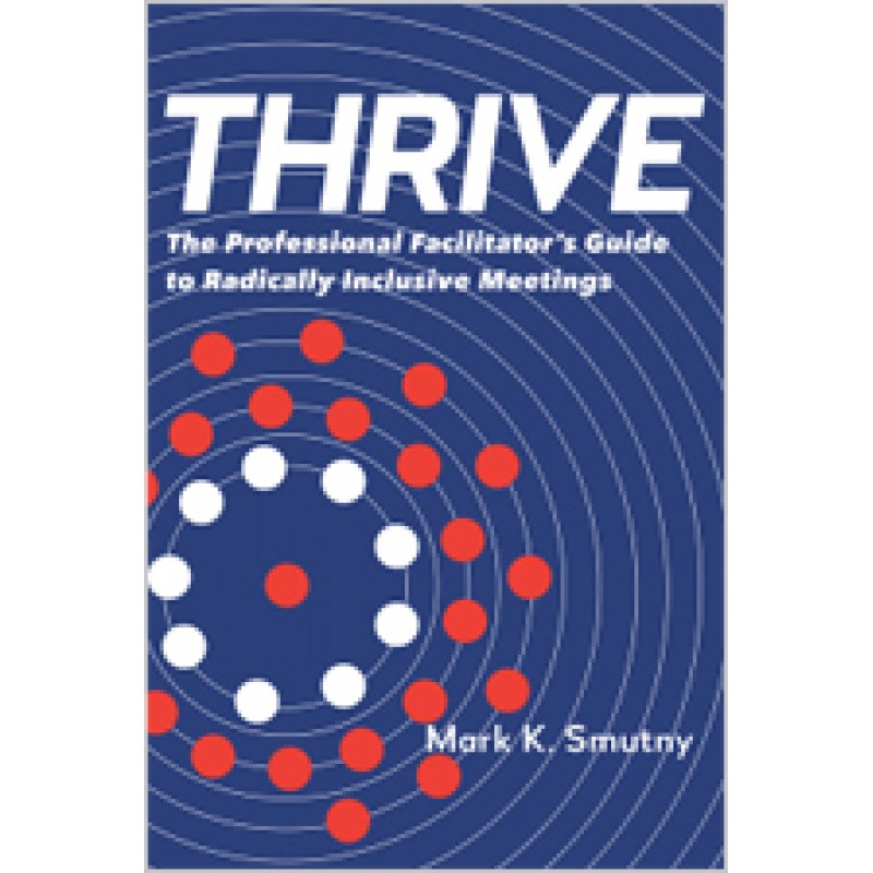 Thrive: The Facilitator's Guide to Radically Inclusive Meetings