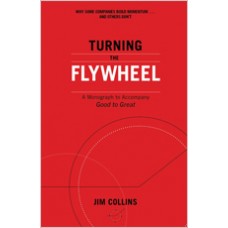 Turning the Flywheel: A Monograph to Accompany Good to Great