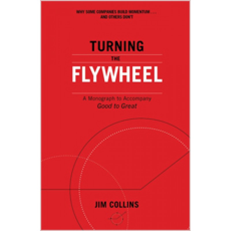 Turning the Flywheel: A Monograph to Accompany Good to Great