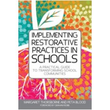 Implementing Restorative Practice in Schools: A Practical Guide to Transforming School Communities, Aug/2013